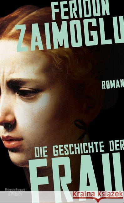 Die Geschichte der Frau : Roman Zaimoglu, Feridun 9783462052305 Kiepenheuer & Witsch
