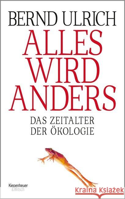 Alles wird anders : Das Zeitalter der Ökologie Ulrich, Bernd 9783462053654 Kiepenheuer & Witsch