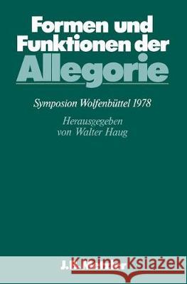 Formen Und Funktionen Der Allegorie: Dfg-Symposion 1978 Haug, Walter 9783476004185 J.B. Metzler