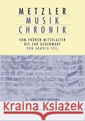 Metzler Musik Chronik: Vom Frühen Mittelalter Bis Zur Gegenwart Feil, Arnold 9783476021090