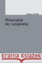 Philosophie Der Langeweile Große, Jürgen 9783476022813