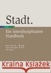 Stadt: Ein Interdisziplinäres Handbuch Mieg, Harald 9783476023858