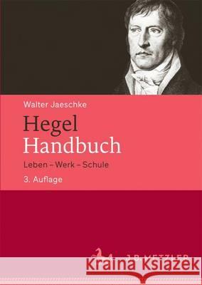 Hegel-Handbuch: Leben - Werk - Schule Jaeschke, Walter 9783476026101 Metzler