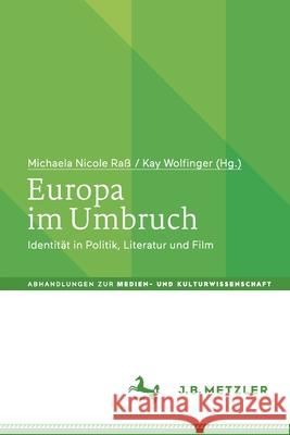 Europa Im Umbruch: Identität in Politik, Literatur Und Film Raß, Michaela Nicole 9783476057297 J.B. Metzler