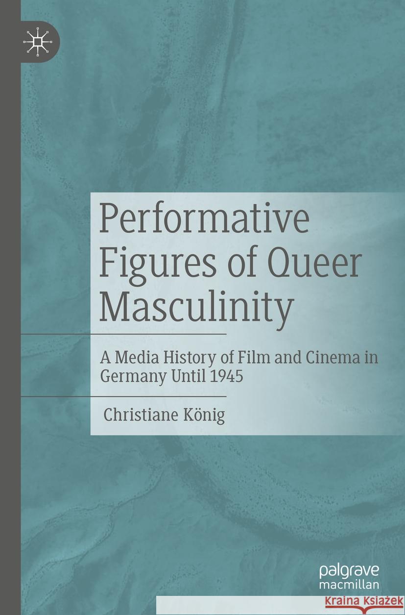 Performative Figures of Queer Masculinity Christiane König 9783476058904 J.B. Metzler
