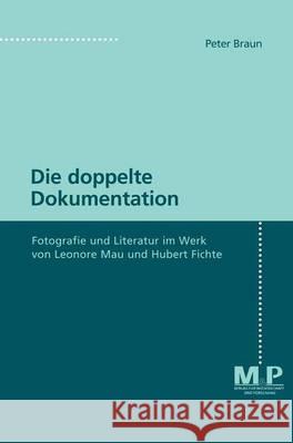 Die doppelte Dokumentation: Fotografie und Literatur im Werk von Leonore Mau und Hubert Fichte Peter Braun 9783476451866