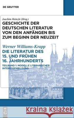 Die Literatur Des 15. Und Frühen 16. Jahrhunderts: Teilband 1: Modelle Literarischer Interessenbildung Williams-Krapp, Werner 9783484107069