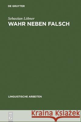 Wahr neben Falsch Löbner, Sebastian 9783484302440 Max Niemeyer Verlag