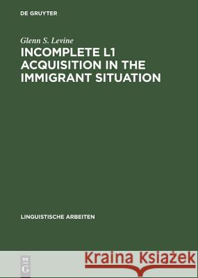 Incomplete L1 Acquisition in the Immigrant Situation: Yiddish in the United States Levine, Glenn S. 9783484304260 Max Niemeyer Verlag GmbH & Co KG