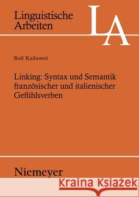Linking: Syntax und Semantik französischer und italienischer Gefühlsverben Kailuweit, Rolf 9783484304932 Max Niemeyer Verlag