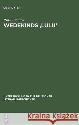 Wedekinds 'Lulu': Zerrbild Der Sinnlichkeit Florack, Ruth 9783484320765