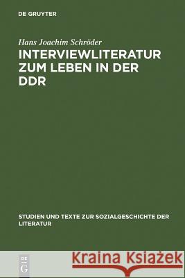 Interviewliteratur Zum Leben in Der Ddr: Zur Literarischen, Biographischen Und Sozialgeschichtlichen Bedeutung Einer Dokumentarischen Gattung Schröder, Hans Joachim 9783484350830