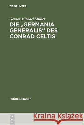 Die Germania Generalis Des Conrad Celtis: Studien Mit Edition, Übersetzung Und Kommentar Müller, Gernot Michael 9783484365674 Max Niemeyer Verlag