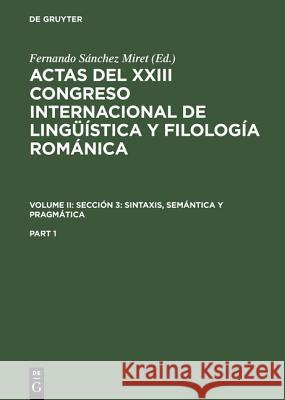 Actas del XXIII Congreso Internacional de Lingüística Y Filología Románica. Volume II: Sección 3: Sintaxis, Semántica Y Pragmática. Part 1 Sánchez Miret, Fernando 9783484503953 Niemeyer, Tübingen