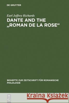 Dante and the Roman de la Rose: An Investigation Into the Vernacular Narrative Context of the Commedia Richards, Earl Jeffrey 9783484521841 0