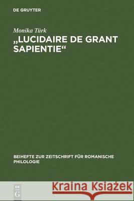 Lucidaire de Grant Sapientie: Untersuchung Und Edition Der Altfranzösischen Übersetzung 1 Des Elucidarium Von Honorius Augustodunensis Türk, Monika 9783484523074 Max Niemeyer Verlag