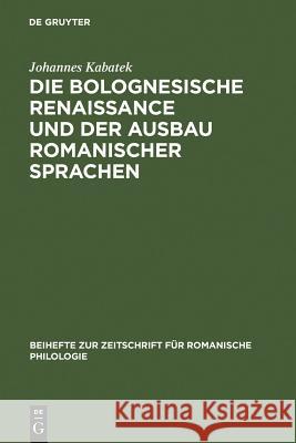 Die Bolognesische Renaissance Und Der Ausbau Romanischer Sprachen: Juristische Diskurstraditionen Und Sprachentwicklung in Südfrankreich Und Spanien I Kabatek, Johannes 9783484523210 Max Niemeyer Verlag