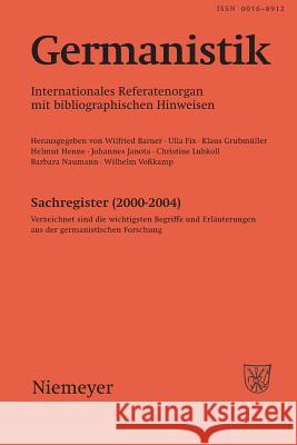 Germanistik, Sachregister (2000-2004): Verzeichnet Sind Die Wichtigsten Begriffe Und Erläuterungen Aus Der Germanistischen Forschung Wilfried Barner, Ulla Fix, Klaus Grubmüller 9783484620988 de Gruyter