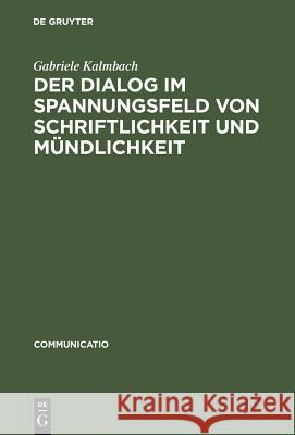 Der Dialog im Spannungsfeld von Schriftlichkeit und Mündlichkeit Kalmbach, Gabriele 9783484630116 Max Niemeyer Verlag