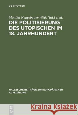 Die Politisierung des Utopischen im 18. Jahrhundert Neugebauer-Wölk, Monika 9783484810044 Max Niemeyer Verlag
