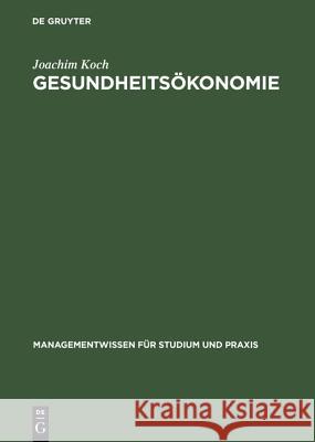 Gesundheitsökonomie: Betriebswirtschaftliche Kosten- Und Leistungsrechnung Joachim Koch 9783486246544