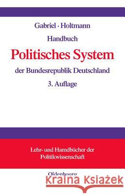 Handbuch Politisches System Der Bundesrepublik Deutschland Gabriel, Oscar W. Holtmann, Everhard  9783486273434 Oldenbourg