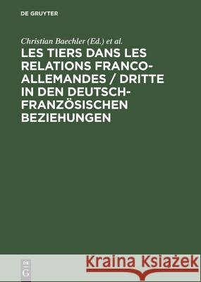 Les Tiers Dans Les Relations Franco-Allemandes / Dritte in Den Deutsch-Französischen Beziehungen Christian Baechler, Klaus-Jurgen Muller 9783486562729