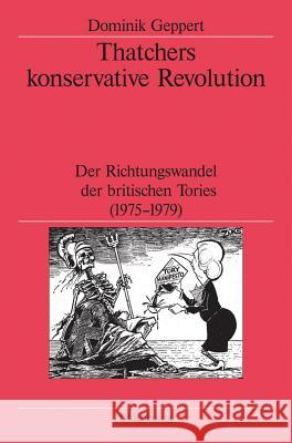 Thatchers Konservative Revolution: Der Richtungswandel Der Britischen Tories (1975-1979) Geppert, Dominik 9783486566611