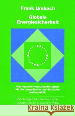 Globale Energiesicherheit: Strategische Herausforderungen Für Die Europäische Und Deutsche Außenpolitik Umbach, Frank 9783486567403 Oldenbourg Wissenschaftsverlag