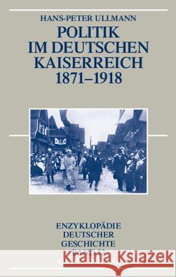 Politik Im Deutschen Kaiserreich 1871-1918 Ullmann, Hans-Peter 9783486577075 Oldenbourg
