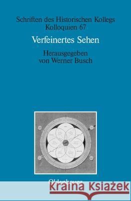 Verfeinertes Sehen: Optik Und Farbe Im 18. Und Frühen 19. Jahrhundert Busch, Werner 9783486584905