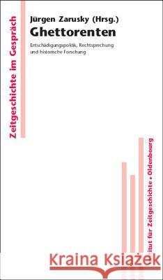 Ghettorenten: Entschädigungspolitik, Rechtsprechung Und Historische Forschung Zarusky, Jürgen 9783486589412 Oldenbourg