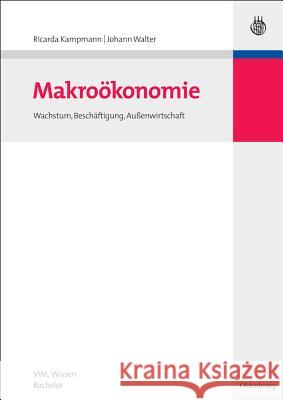 Makroökonomie: Wachstum, Beschäftigung, Außenwirtschaft Kampmann, Ricarda 9783486591583 Oldenbourg
