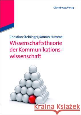 Wissenschaftstheorie der Kommunikationswissenschaft Christian Steininger, Roman Hummel 9783486708950