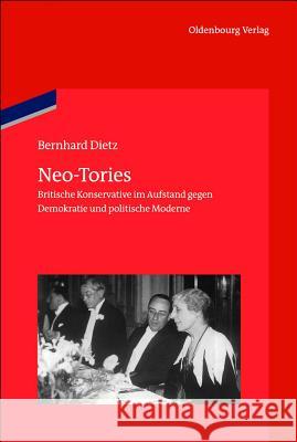Neo-Tories: Britische Konservative Im Aufstand Gegen Demokratie Und Politische Moderne (1929 - 1939) Dietz, Bernhard 9783486713022