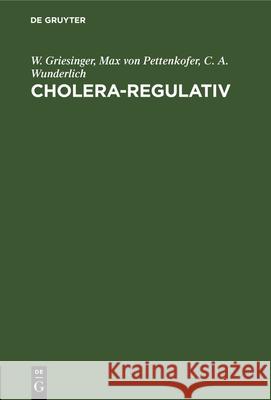 Cholera-Regulativ: Den Sanitätsbehörden, Den Aerzten Und Dem Publikum W Griesinger, Max Von Pettenkofer, C A Wunderlich 9783486720846
