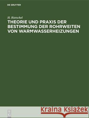 Theorie Und Praxis Der Bestimmung Der Rohrweiten Von Warmwasserheizungen H Rietschel 9783486728729 Walter de Gruyter