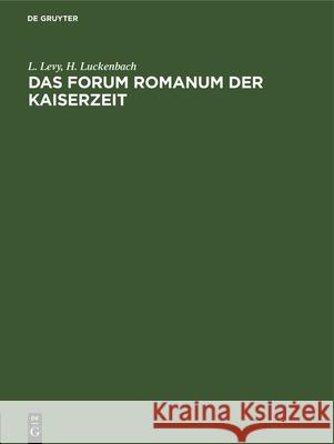 Das Forum Romanum Der Kaiserzeit L Levy, H Luckenbach 9783486729887 Walter de Gruyter