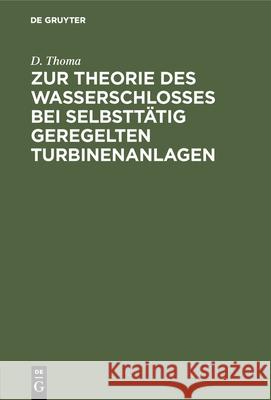 Zur Theorie Des Wasserschlosses Bei Selbsttätig Geregelten Turbinenanlagen D Thoma 9783486738353