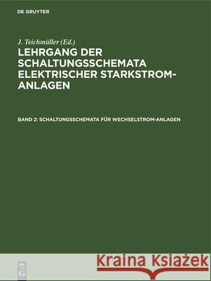 Schaltungsschemata Für Wechselstrom-Anlagen: [Text] J Teichmüller 9783486752021