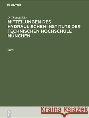 Mitteilungen Des Hydraulischen Instituts Der Technischen Hochschule München. Heft I Thoma, D. 9783486752946