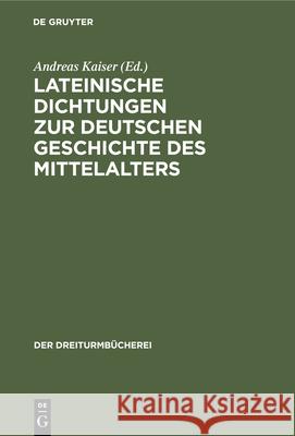 Lateinische Dichtungen Zur Deutschen Geschichte Des Mittelalters Kaiser, Andreas 9783486754353 Walter de Gruyter