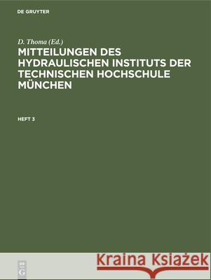 Mitteilungen Des Hydraulischen Instituts Der Technischen Hochschule München. Heft 3 Thoma, D. 9783486757378