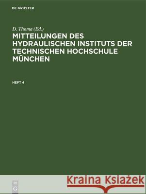 Mitteilungen Des Hydraulischen Instituts Der Technischen Hochschule München. Heft 4 Thoma, D. 9783486764000