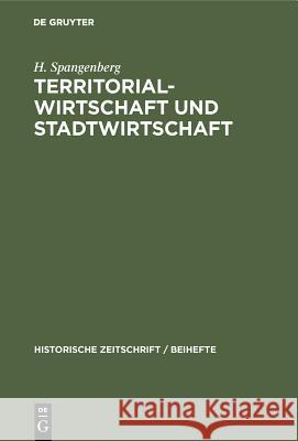 Territorial-Wirtschaft Und Stadtwirtschaft: Ein Beitrag Zur Kritik Der Wirtschaftsstufentheorie H Spangenberg 9783486764437 Walter de Gruyter