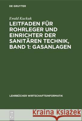Leitfaden Für Rohrleger Und Einrichter Der Sanitären Technik, Band 1: Gasanlagen Kuckuk, Ewald 9783486774047