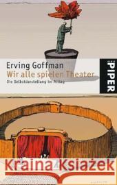 Wir alle spielen Theater : Die Selbstdarstellung im Alltag. Vorw. v. Ralf Dahrendorf Goffman, Erving   9783492238915