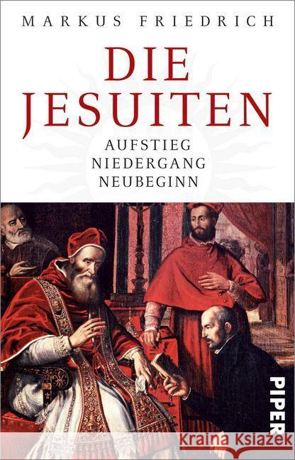 Die Jesuiten : Aufstieg, Niedergang, Neubeginn Friedrich, Markus 9783492312820 Piper