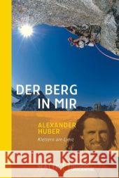 Der Berg in mir : Klettern am Limit Huber, Alexander Steinbach, Karin  9783492403528