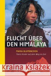 Flucht über den Himalaya : Tibets Kinder auf dem Weg ins Exil Blumencron, Maria   9783492403627